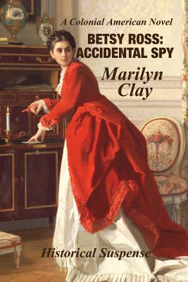 Betsy Ross: Accidental Spy