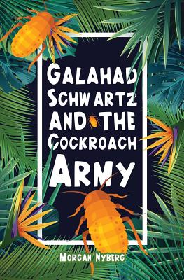 Galahad Schwartz and the Cockroach Army