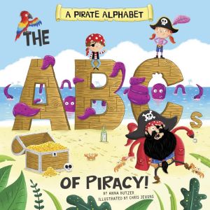 A Pirate Alphabet: The ABCs of Piracy!