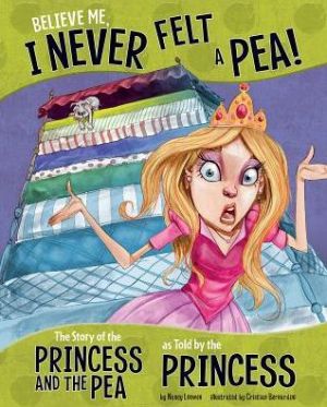 Believe Me, I Never Felt a Pea!: The Story of the Princess and the Pea as Told by the Princess