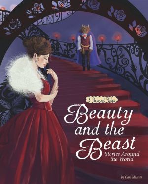 Beauty and the Beast Stories Around the World: 3 Beloved Tales