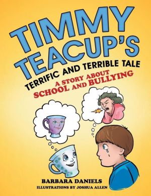 Timmy Teacup'S Terrific and Terrible Tale