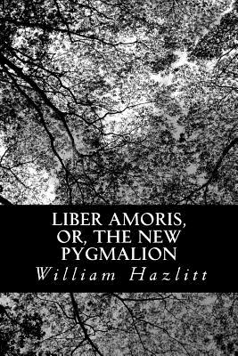 Liber Amoris, Or, the New Pygmalion