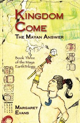 Kingdom Come: The Mayan Answer