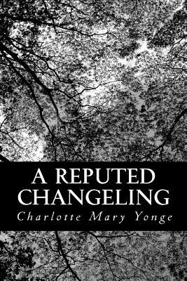 A Reputed Changeling; or, Three Seventh Years Two Centuries Ago