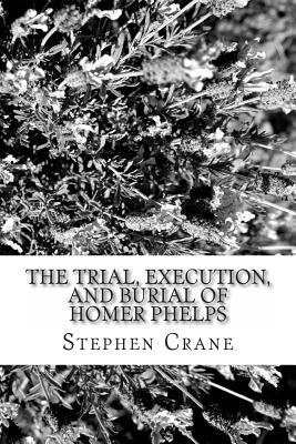 The Trial, Execution, and Burial of Homer Phelps