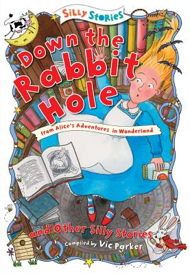Down the Rabbit Hole and Other Silly Stories