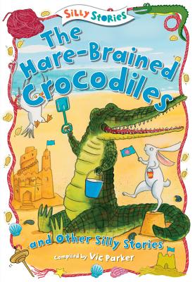 The Hare-Brained Crocodiles and Other Silly Stories