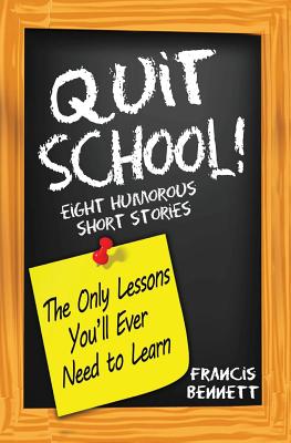 Quit School! The Only Lessons You'll Ever Need To Learn