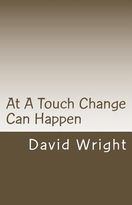 At a Touch Change Can Happen