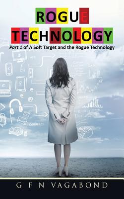 Rogue Technology-Part 1 of a Soft Target and the Rogue Technology