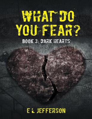 What Do You Fear? Book 3: Dark Hearts