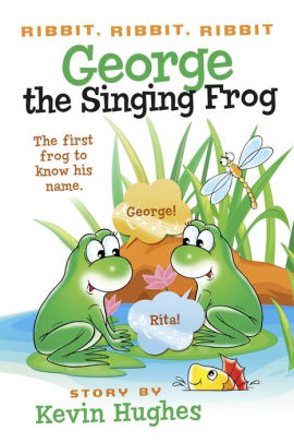 Ribbit, Ribbit, Ribbit: George the Singing Frog: The First Frog to Know His Name