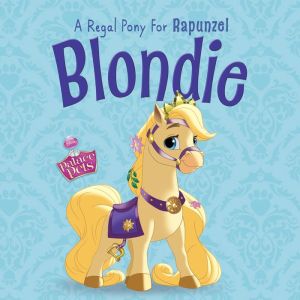 Blondie: A Regal Pony for Rapunzel