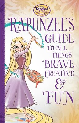 Rapunzel's Guide to All Things Brave, Creative, and Fun!