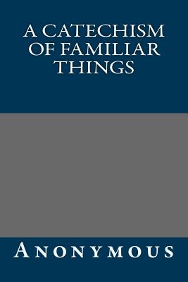 A Catechism of Familiar Things