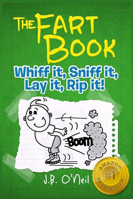 The Fart Book: Whiff it, Sniff it, Lay it, Rip it!