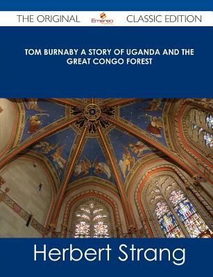 Tom Burnaby: A Story of Uganda and the Great Congo Forest