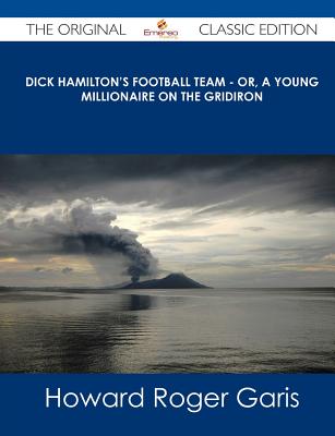 Dick Hamilton's Football Team, Or, a Young Millionaire on the Gridiron