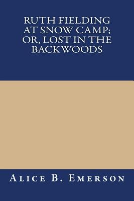 Ruth Fielding at Snow Camp; Or, Lost in the Backwoods