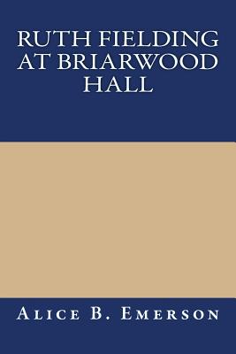 Ruth Fielding At Briarwood Hall; Or, Solving The Campus Mystery