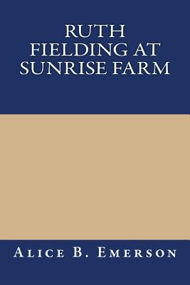 Ruth Fielding at Sunrise Farm, or, What Became of the Raby Orphans