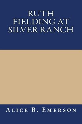 Ruth Fielding at Silver Ranch, or, Schoolgirls Among Cowboys