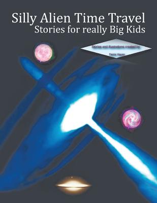 Silly Alien Time Travel Stories for Really Big Kids