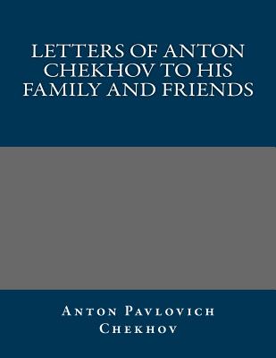 Letters of Anton Chekhov to His Family and Friends