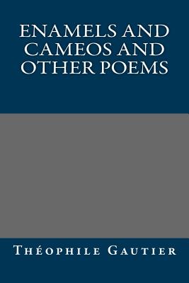 Enamels and Cameos and Other Poems