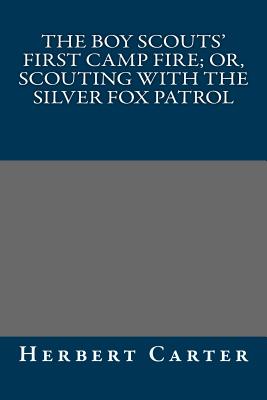 The Boy Scouts' First Camp Fire; Or, Scouting With The Silver Fox Patrol