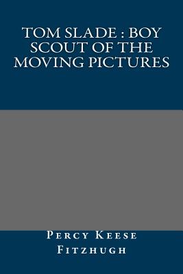 Tom Slade: Boy Scout of the Moving Pictures