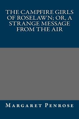 The Campfire Girls of Roselawn; Or, a Strange Message from the Air