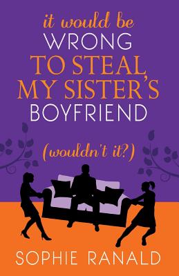It Would Be Wrong to Steal My Sister's Boyfriend