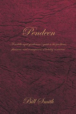 Pendeen: A Middle Aged Gentleman's Guide to the Problems, Pleasures, and Consequences of Holiday Romances