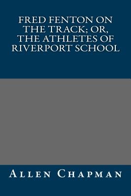 Fred Fenton On The Track; Or, The Athletes Of Riverport School