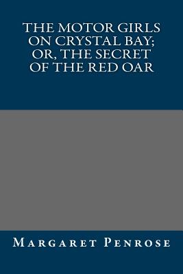 The Motor Girls On Crystal Bay; Or, The Secret Of The Red Oar