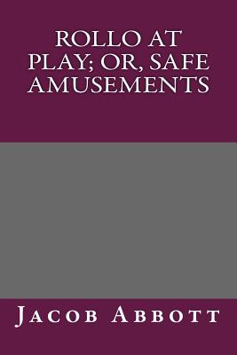 Rollo at Play; Or, Safe Amusements