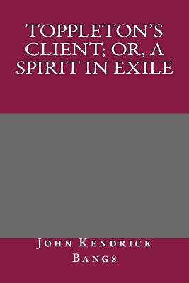 Toppleton's Client; Or, a Spirit in Exile