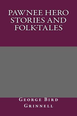 Pawnee Hero Stories and Folk-Tales