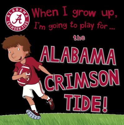 When I Grow Up, I'm Going to Play for the Alabama Crimson Tide