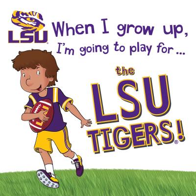 When I Grow Up, I'm Going to Play for the Lsu Tigers