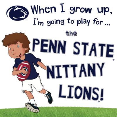 When I Grow Up, I'm Going to Play for the Penn State Nittany Lions