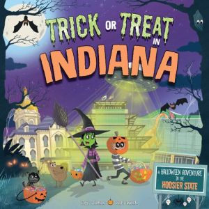 Trick or Treat in Indiana: A Halloween Adventure In The Hoosier State