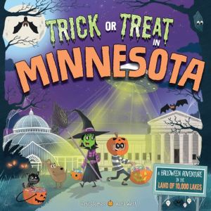 Trick or Treat in Minnesota: A Halloween Adventure In The Land of 10,000 Lakes