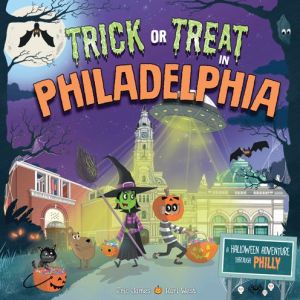 Trick or Treat in Philadelphia: A Halloween Adventure Through Philly