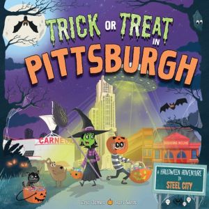 Trick or Treat in Pittsburgh: A Halloween Adventure In Steel City