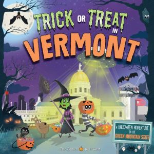 Trick or Treat in Vermont: A Halloween Adventure In The Green Mountain State