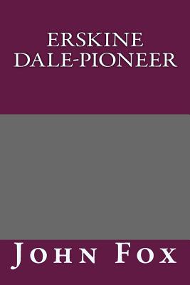Erskine Dale, Pioneer
