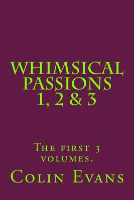 Whimsical Passions 1, 2 & 3.